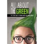 All About the Green The Teens' Guide to Finding Work and Making Money, Kara McGuire