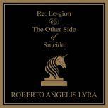 Re Legion  The Other Side of Suici..., Roberto Angelis Lyra