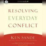 Resolving Everyday Conflict, Ken Sande