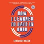 How I Learned to Hate in Ohio, David Stuart MacLean