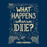 What Happens When We Die?, Chris Morphew