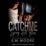 Catch Me, E. M. Moore