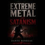 Extreme Metal and Satanism, Dante Benegas