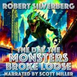 The Day the Monsters Broke Loose, Robert Silverberg