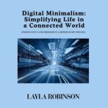 Digital Minimalism Simplifying Life ..., Layla Robinson
