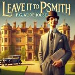 Leave it to Psmith, P.G. Wodehouse