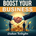 Boost Your Business Turn Cash Burn i..., Graham Turlington