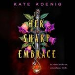 Her Sharp Embrace, Kate Koenig