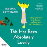 This Has Been Absolutely Lovely, Jessica Dettmann