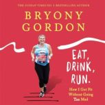 Eat, Drink, Run., Bryony Gordon