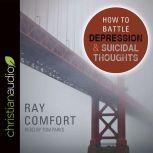How to Battle Depression and Suicidal..., Ray Comfort