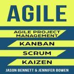 AGILE Agile Project Management, Kanban, Scrum, Kaizen, Jason Bennett, Jennifer Bowen