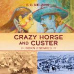 Crazy Horse and Custer Born Enemies, S. D. Nelson