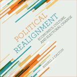 Political Realignment Economics, Culture, and Electoral Change, Russell J. Dalton