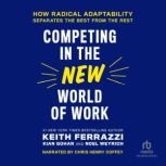 Competing in the New World of Work How Radical Adaptability Separates the Best from the Rest, Keith Ferrazzi