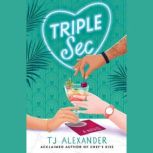 Triple Sec, TJ Alexander