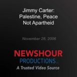 Jimmy Carter Palestine, Peace Not Ap..., PBS NewsHour