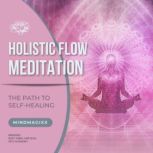 Holistic Flow Meditation The Path To..., Holistic Flow Meditation