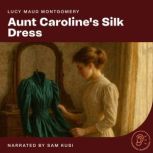 Aunt Carolines Silk Dress, Lucy Maud Montgomery