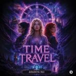Time Travel, Aradhya Rai