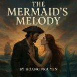 The Mermaids Melody A Romantasy of ..., Hoang Nguyen