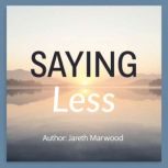 SAYING Less Unleash the Power of Bre..., Jareth Marwood