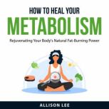 How to Heal Your Metabolism, Allison Lee