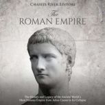The Roman Empire The History and Leg..., Charles River Editors