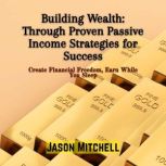 Building Wealth Through Proven Passi..., Jason Mitchell