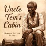 Uncle Toms Cabin, Harriet Beecher Stowe