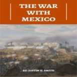 The War With Mexico, Justin H. Smith