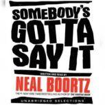 Somebodys Gotta Say It, Neal Boortz