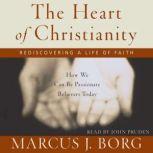 The Heart of Christianity Rediscovering a Life of Faith, Marcus J. Borg