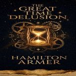 The Great Time Delusion, Hamilton Armer