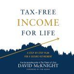 Tax-Free Income for Life A Step-by-Step Plan for a Secure Retirement, David McKnight
