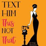 Text Him This Not That Texting Tips To Build Attraction and Shorten His Response Time!, Gregg Michaelsen