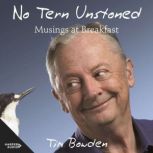 No Tern Unstoned Musings at Breakfast, Tim Bowden