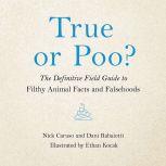 True or Poo? The Definitive Field Guide to Filthy Animal Facts and Falsehoods, Nick Caruso