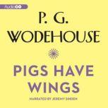 Pigs Have Wings, P. G. Wodehouse