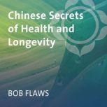 Chinese Secrets of Health and Longevi..., Bob Flaws
