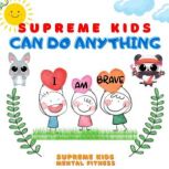 Supreme Kids Can Do Anything Powerful Positive Daily I AM Affirmations and Incantation for Kids! Creating Supreme Belief in Themselves to Achieve Anything, Supreme Kids Mental Fitness