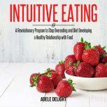 Intuitive Eating A Revolutionary Program to Stop Overeating and Diet Developing a Healthy Relationship with Food, Adele Delight
