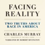 Facing Reality Two Truths about Race in America, Charles Murray