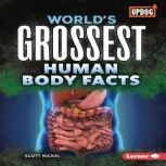 Worlds Grossest Human Body Facts, Scott Nickel