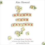 Decode Your Fatigue, Alex Howard