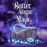 Butter, Sugar, Magic, Jessica Rosenberg