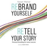 Rebrand Yourself, Retell Your Story, Yasser Mattar