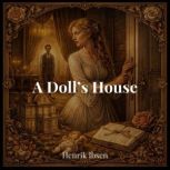 A Dolls House, Henrik Ibsen