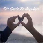 She Could Be Anywhere, Jessica Guerrero Manzanera