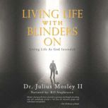 Living Life With Blinders On, Dr. Julius Mosley II